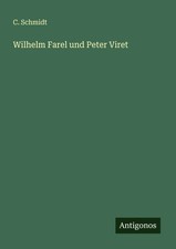 C. Schmidt | Wilhelm Farel und