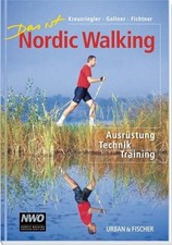 Das ist Nordic Walking: Ausrüstung, Technik, Training Ausrüstung, Technik, Train