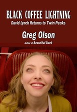 Black Coffee Lightning: David Lynch Returns to Twin Peaks by Greg Olson (English