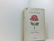 Clair De Lune. Der Lebensroman Des Claude Debussy. La Mure Pierre . Wille Hansjü