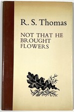 R S Thomas / Not That He
