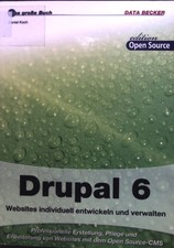 Drupal 6 : Websites individuell entwickeln und verwalten. Koch, Daniel: