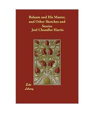 Balaam and His Master, and Other Sketches and Stories, Joel Chandler Harris