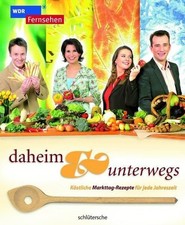 Daheim & unterwegs: Köstliche Markttag-Rezepte für jede Jahreszeit WDR: