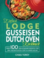Torey - Einfach Lodge Gusseisen Dutch Oven Kochbuch  ber 100 verlocke - X555z