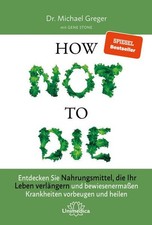 Narayana Verlag GmbH How Not to Die: Entdecken Sie Nahrungsmittel, die Ihr Leben