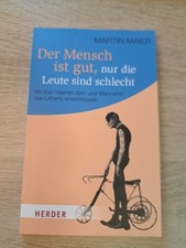Der Mensch ist gut, nur die Leute sind schlecht : Herder Verlag