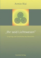Ihr seid Lichtwesen Armin Risi