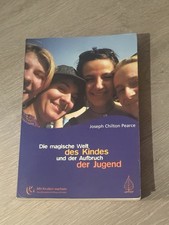 Joseph Chilton Pearce - Die magische Welt des Kindes und der Aufbruch der Jugend