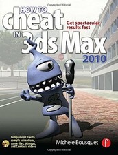 How to Cheat in 3ds Max 2010: Get Spectacular Results Fast Buch Focal Press