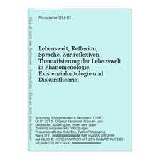 Lebenswelt, Reflexion, Sprache. Zur reflexiven Th ULFIG, Alexander: