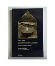 Brunnen im Garten. Funktion, Gestaltung, Anlage. Von der Vogeltränke bis zum k?