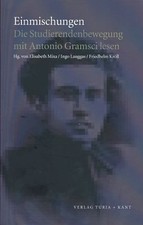 Einmischungen. Die Studierendenbewegung mit Antonio Gramsci lesen. Mixa, Elisabe