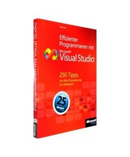 Effizienter Programmieren mit Visual Studio: 250 Tipps, um Ihre Produktivität z