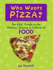 Who Wants Pizza?: The Kids' Guide to the History, Science and Buch Owlkids
