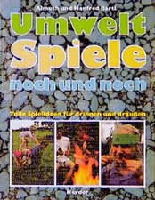 Umweltspiele noch und noch. Die tollsten Spielideen für drinnen und draussen