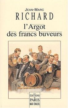Largot des francs buveurs von - des, francs-buveurs