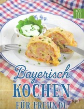 Bayrisch Kochen für Freunde 2017 auf 111 Seiten
