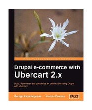 Drupal E-Commerce with Ubercart 2.X, Yiannis Doxaras, George Papadongonas