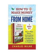 How to Make Money from Home [2 Books in 1]: How to Make Money Homesteading-Self 