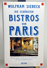 Die schönsten Bistros von Paris mit Bewertungen, 150 Rezepten Siebeck, Wolfram: