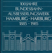 100 Jahre Bundesbahn-Ausbesserungswerk Hamburg-Harburg 1885 - 1985-Infos & Fotos
