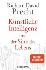 Künstliche Intelligenz und der Sinn des Lebens | Richard David Precht | 2021
