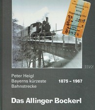 Peter Heigl : Das Allinger Bockerl. Bayerns kürzeste Bahnstrecke 1875-1967.