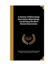 SYSTEM OF MINERALOGY DESCRIPTI, James Dwight 1813-1895 Dana, George Jarvis 1831-
