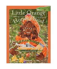 Little Orange Honey Hood: A Carolina Folktale, Lisa Anne Cullen