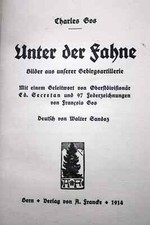 UNTER DER FAHNE v. CHARLES GOS, Verlag Franke, BERN 1914- Exemplar restauriert