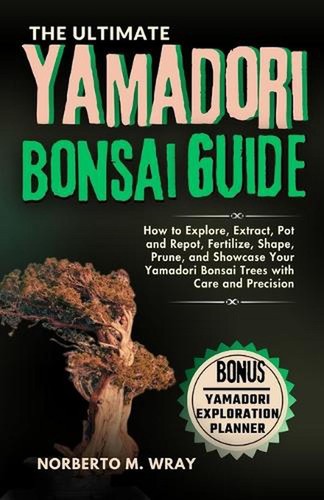 The ultimate yamadori - the,