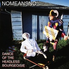 Nomeansno - Dance Of The Headless Bourgeoisie | CD