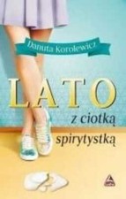 Lato z ciotką spirytystką {ciotka spirytystka} DANUTA KOROLEWICZ
