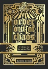 ORDER OUT OF CHAOS: Decoding the Scottish Rite Buch Independently published