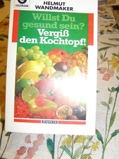 Willst du gesund sein ? Vergiß den Kochtopf Helmut Wandmaker Rohkost Ernährung