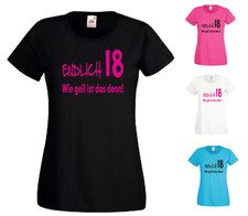 Damen T Shirt - endlich 18 - Wie geil ist das denn! Geburtstag Volljährig Party