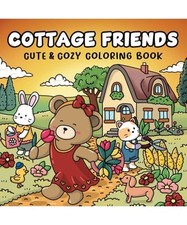 Cottage Friends: Cute & Cozy Coloring Book for Adults, Teens, and Kids, Featurin