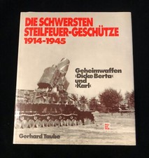 " Die schwersten Steilfeuer-Geschütze 1914-1945" Dicke Berta und Karl 1. Auflage