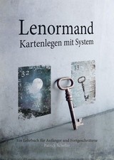 Lenormand Kartenlegen mit System: Ein Lehrbuch für Anfänger und Fortgeschrittene