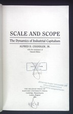 Scale and Scope: The Dynamics of Industrial Capitalism. Chandler, Alfred Dupont 