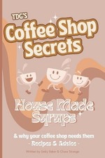 House-Made Simple Syrups: Take Your Coffee Shop to the Next Level! by Emily Caro