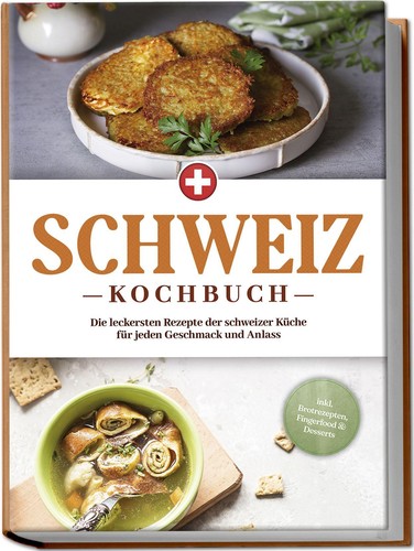 Schweiz kochbuch die - kochbuch:,