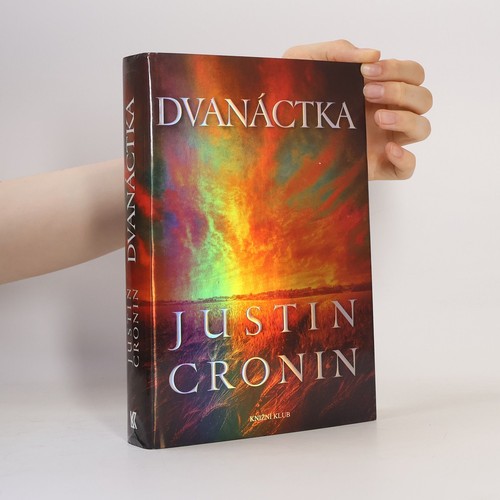 Dvanáctka justin cronin - dvanáctka ,