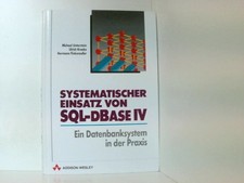 Systematischer Einsatz von SQL /dBase IV. Ein Datenbanksystem in der Praxis Mich