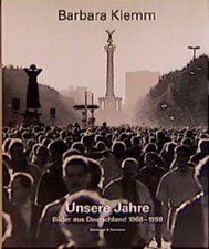 Barbara Klemm: Unsere Jahre