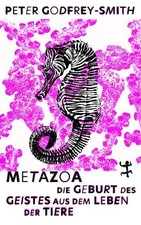 Metazoa. Die Geburt des Geistes aus dem Leben der Tiere. Aus dem Englischen von 