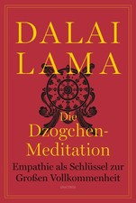 Die Dzogchen-Meditation. Empathie als Schlüssel zur Großen Vollkommenheit Lama D