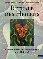 Rituale des Heilens. Ethnomedizin, Naturerkenntnis, Heilkraft, Christian Ratsch