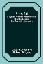 Parsifal ; A Mystical Drama by